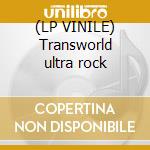(LP VINILE) Transworld ultra rock lp vinile di ELECTRIC EEL SHOCK
