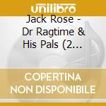 Jack Rose - Dr Ragtime & His Pals (2 Cd) cd musicale di Rose, Jack