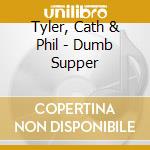 Tyler, Cath & Phil - Dumb Supper cd