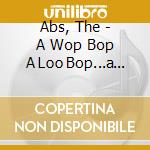 Abs, The - A Wop Bop A Loo Bop...a Cough (2 Cd) cd