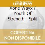 Xone Wayx / Youth Of Strength - Split cd musicale di Xone Wayx / Youth Of Strength