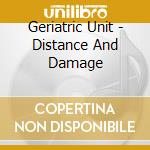 Geriatric Unit - Distance And Damage cd
