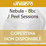 Nebula - Bbc / Peel Sessions cd