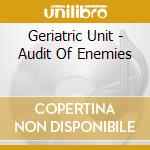 Geriatric Unit - Audit Of Enemies cd