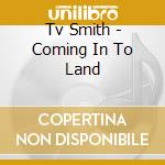 Tv Smith - Coming In To Land cd musicale di Tv Smith