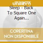 Sleep - Back To Square One Again... cd