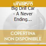 Big Drill Car - A Never Ending Endeavour cd