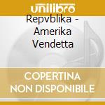 Repvblika - Amerika Vendetta cd