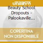 Beauty School Dropouts - Palookaville (a Retrospective) cd