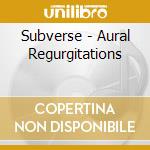 Subverse - Aural Regurgitations cd