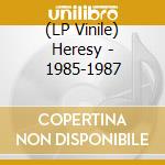 (LP Vinile) Heresy - 1985-1987 lp vinile di Heresy