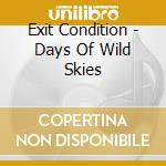 Exit Condition - Days Of Wild Skies cd