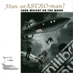 Man Or Astroman? - Your Weight On The Moon cd