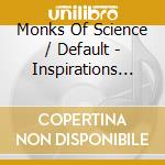 Monks Of Science / Default - Inspirations And Escalations cd musicale di Monks Of Science / Default