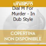 Dial M For Murder - In Dub Style cd