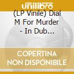 (LP Vinile) Dial M For Murder - In Dub Style vinile