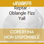Reptar - Oblangle Fizz Yall cd