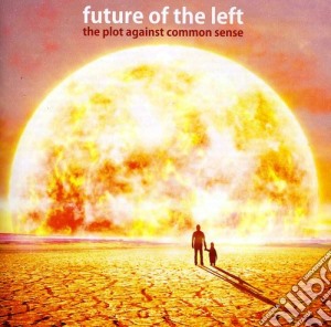 Future Of The Left - The Plot Against Common Sense cd musicale di Future Of The Left