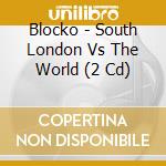 Blocko - South London Vs The World (2 Cd) cd