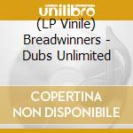 (LP Vinile) Breadwinners - Dubs Unlimited lp vinile di Breadwinners