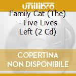 Family Cat (The) - Five Lives Left (2 Cd) cd musicale di Family Cat (The)
