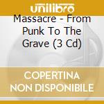 Massacre - From Punk To The Grave (3 Cd) cd