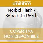 Morbid Flesh - Reborn In Death cd
