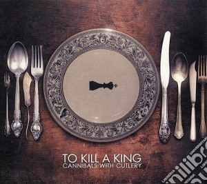 To Kill A King - Cannibals With Cutlery cd musicale di To kill a king