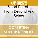 Blood Patrol - From Beyond And Below cd musicale di Blood Patrol