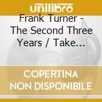 Frank Turner - The Second Three Years / Take To The Road (Cd+Dvd) cd musicale di Frank Turner