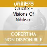 Crucifix - Visions Of Nihilism cd