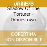 Shadow Of The Torturer - Dronestown cd
