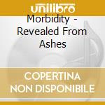 Morbidity - Revealed From Ashes cd musicale di Morbidity
