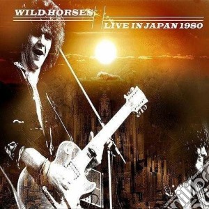 Wild Horses - Live In Japan 1980 cd musicale di Horses Wild