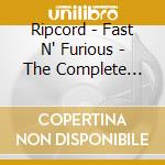Ripcord - Fast N' Furious - The Complete Demos cd musicale di Ripcord