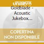 Goldblade - Acoustic Jukebox (digipack) cd
