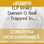 (LP Vinile) Damien O Neill - Trapped In A Cage (7