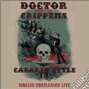 Doctor And The Crippens - Cabaret Style : Singles Unreleased Live cd musicale di Doctor And The Crippens