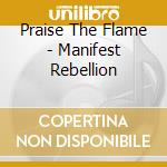 Praise The Flame - Manifest Rebellion cd
