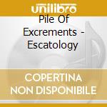 Pile Of Excrements - Escatology cd musicale di Pile Of Excrements