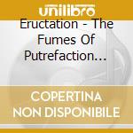 Eructation - The Fumes Of Putrefaction (1992-1995) cd musicale di Eructation