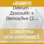 Delirium - Zzooouhh + Demos/live (2 Cd) cd musicale di Delirium