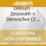Delirium - Zzooouhh + Demos/live (2 Cd) cd