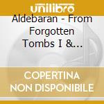 Aldebaran - From Forgotten Tombs I & II cd musicale di Aldebaran