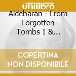 Aldebaran - From Forgotten Tombs I & II cd