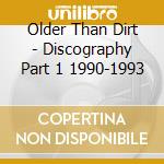 Older Than Dirt - Discography Part 1 1990-1993 cd musicale di Older Than Dirt