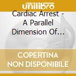 Cardiac Arrest - A Parallel Dimension Of Despair cd musicale di Cardiac Arrest