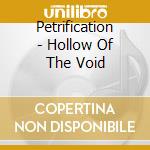 Petrification - Hollow Of The Void cd