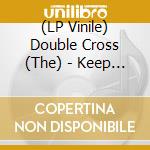 (LP Vinile) Double Cross (The) - Keep Bleeding lp vinile di Double Cross (The)