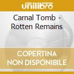 Carnal Tomb - Rotten Remains cd musicale di Carnal Tomb